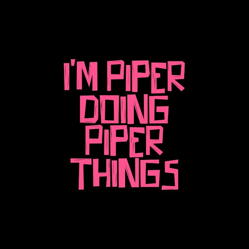 I'm Piper doing Piper things