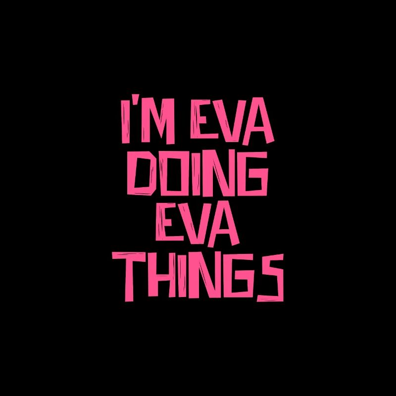 I'm Eva doing Eva things