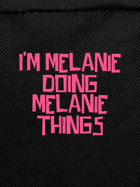 I'm Melanie doing Melanie things