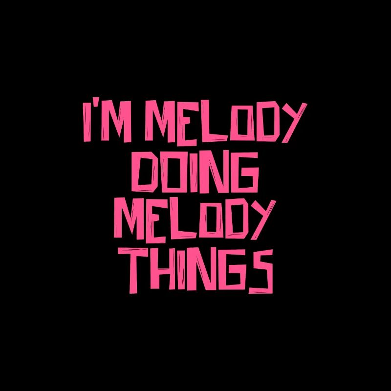 I'm Melody doing Melody things