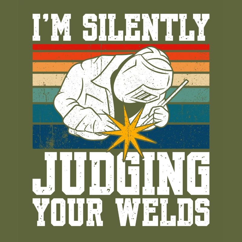 I'm Silently Judging Your Welds