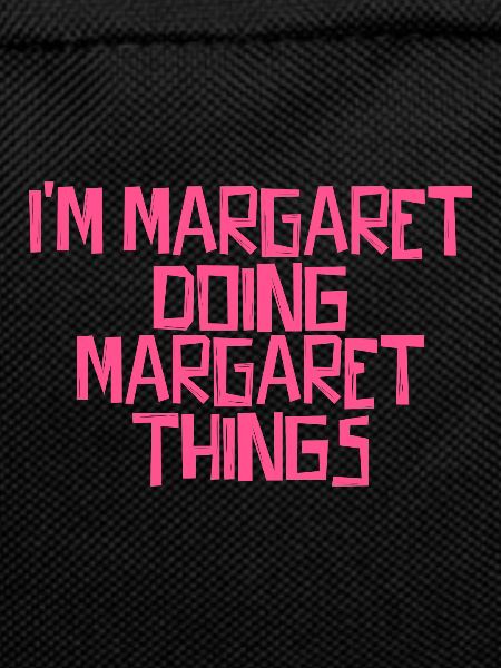 I'm Margaret doing Margaret things