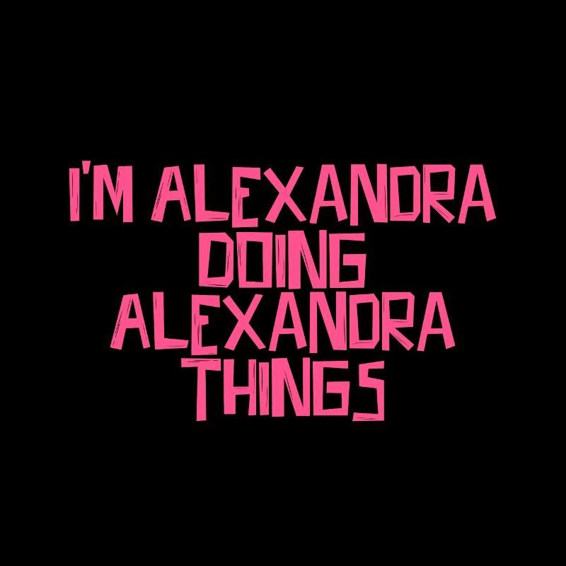 I'm Alexandra doing Alexandra things