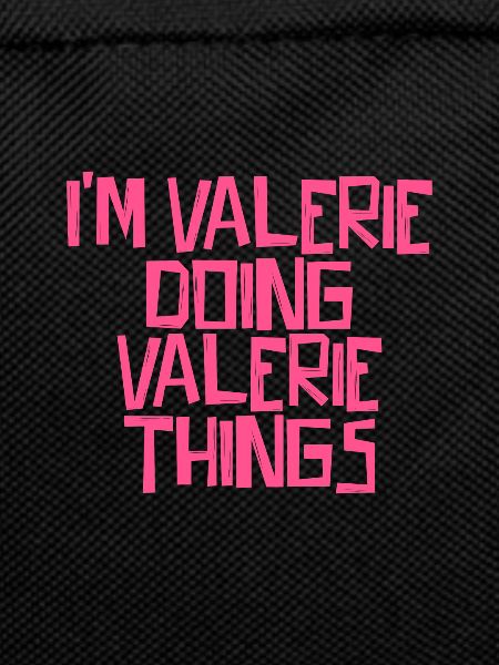 I'm Valerie doing Valerie things