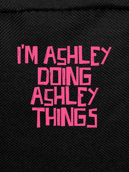 I'm Ashley doing Ashley things
