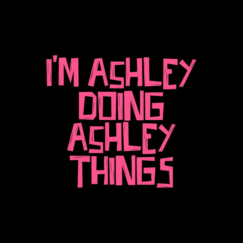 I'm Ashley doing Ashley things