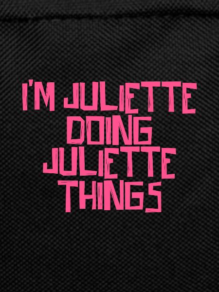 I'm Juliette doing Juliette things
