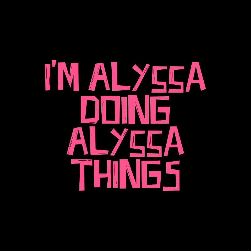 I'm Alyssa doing Alyssa things