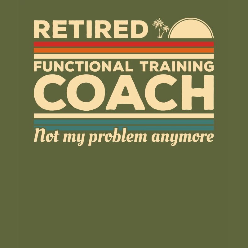 Retired Functional Training Coach Not My Problem