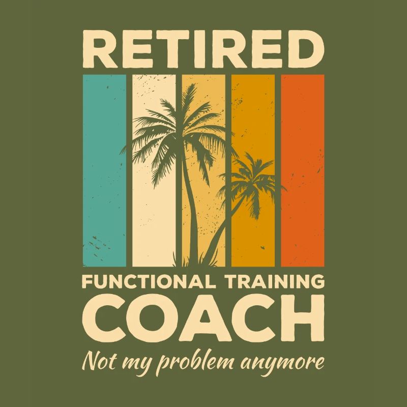 Retired Functional Training Coach Not My Problem