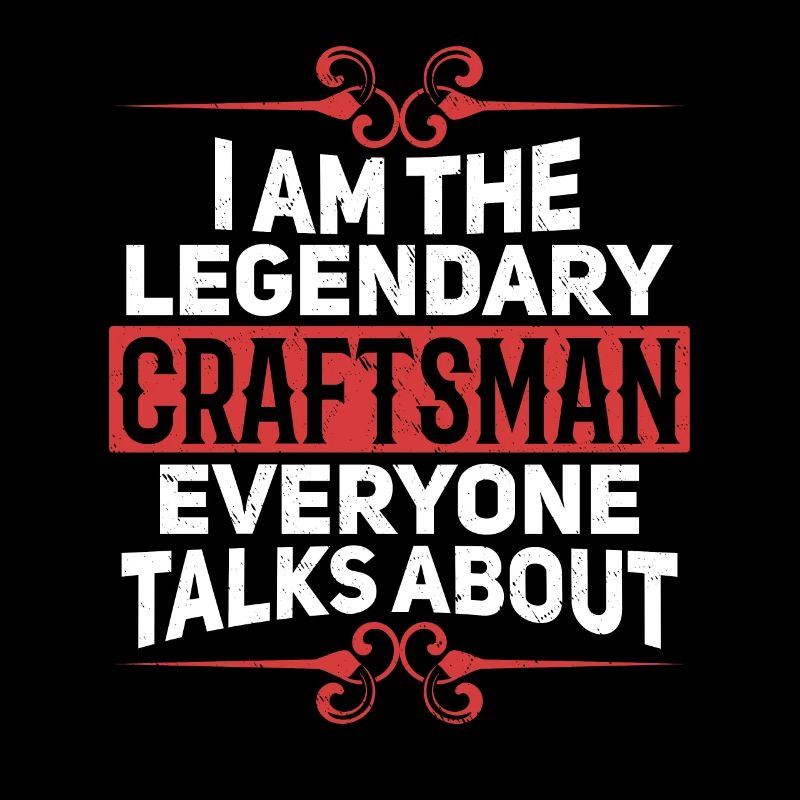 I'm that legendary craftsman