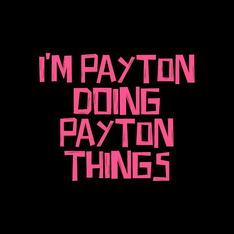 I'm Payton doing Payton things