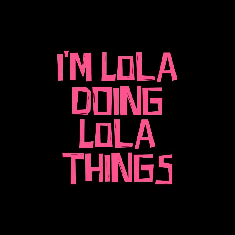 I'm Lola doing Lola things