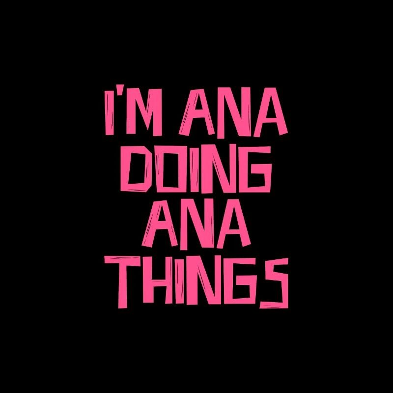 I'm Ana doing Ana things
