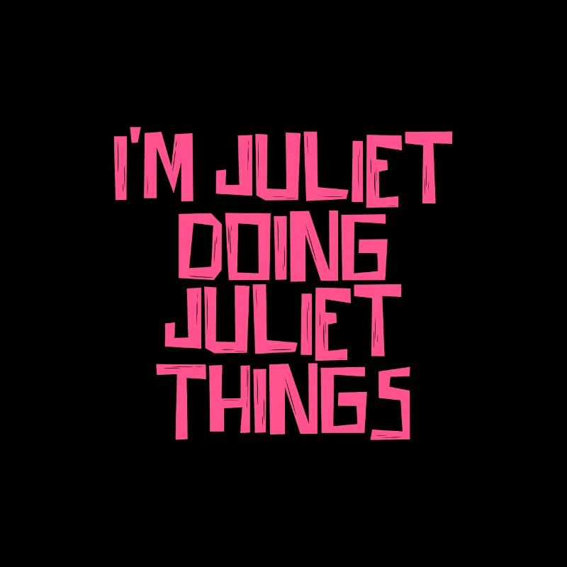 I'm Juliet doing Juliet things