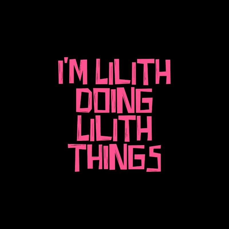 I'm Lilith doing Lilith things