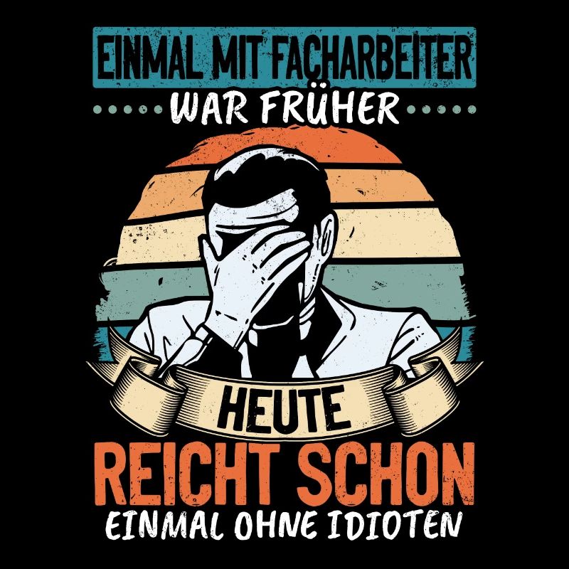 Einmal mit Facharbeiter, einmal ohne Idioten