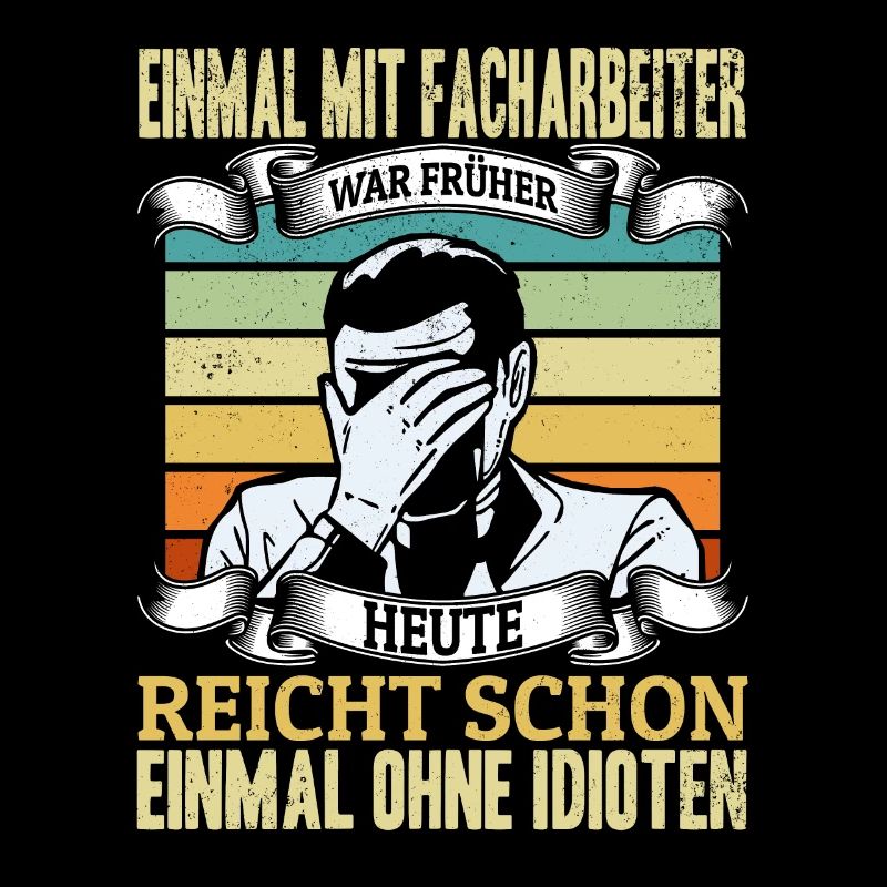 Einmal mit Facharbeiter, einmal ohne Idioten