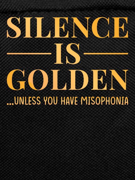Misphonia silence is gold