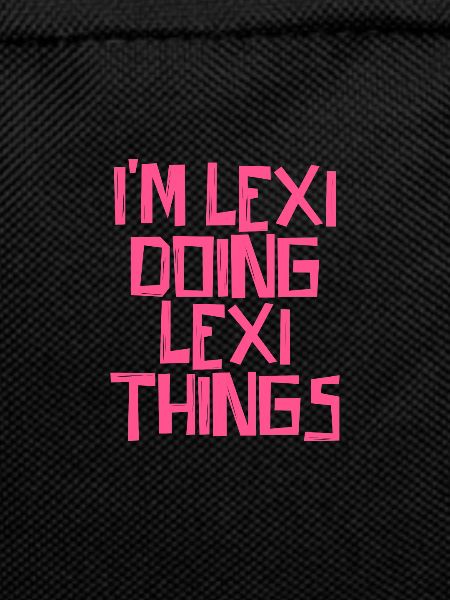 I'm Lexi doing Lexi things