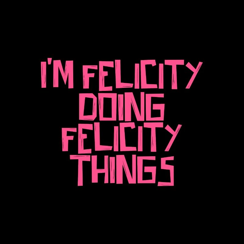 I'm Felicity doing Felicity things