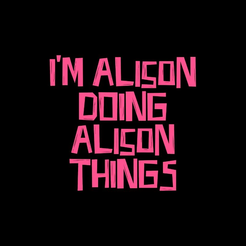 I'm Alison doing Alison things