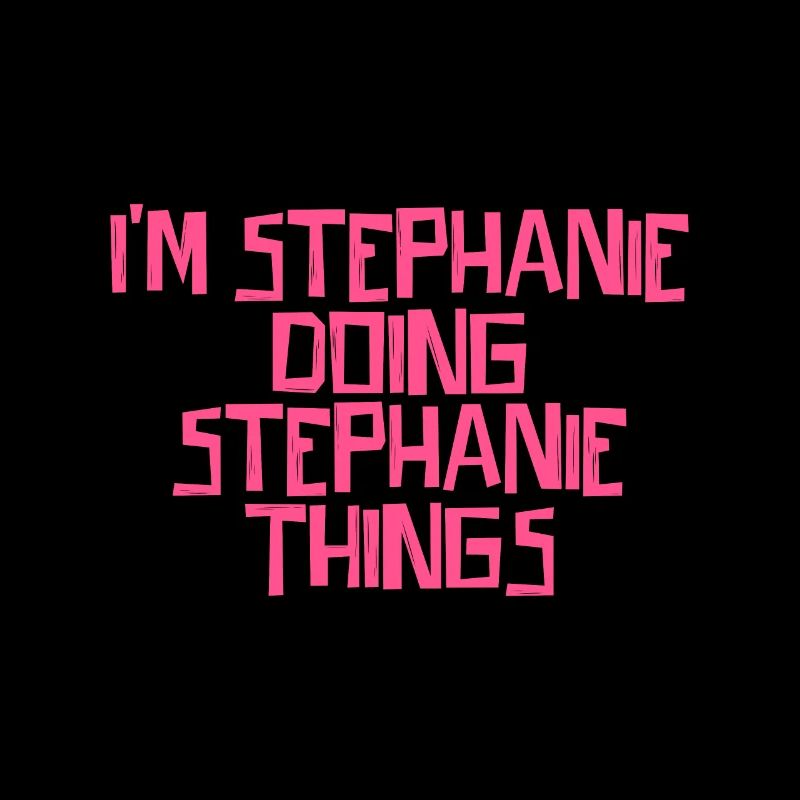I'm Stephanie doing Stephanie things