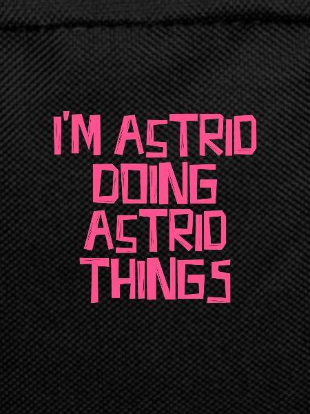 I'm Astrid doing Astrid things