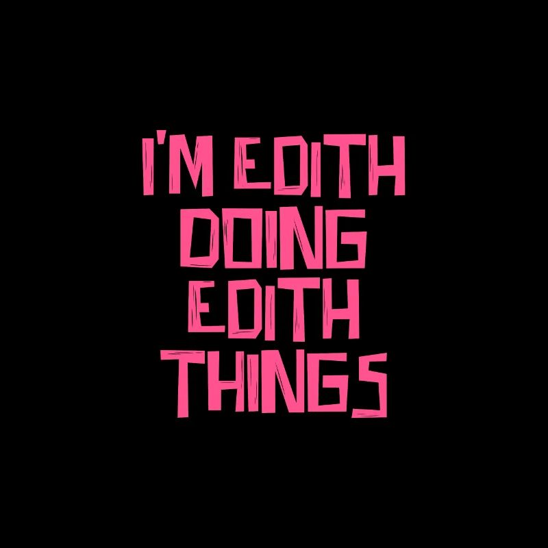 I'm Edith doing Edith things