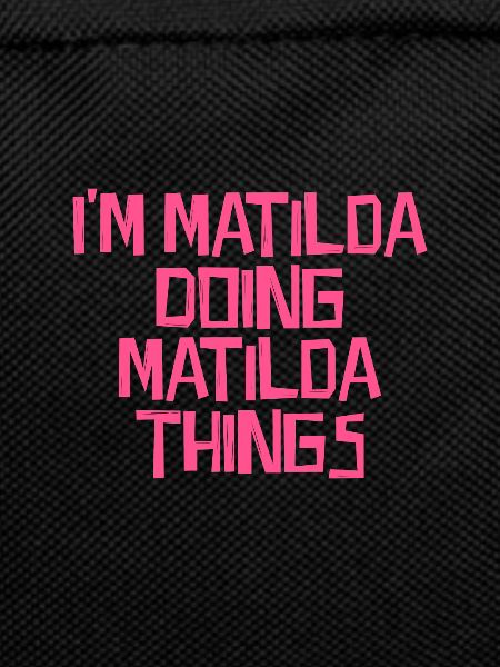 I'm Matilda doing Matilda things