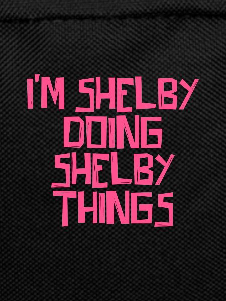 I'm Shelby doing Shelby things