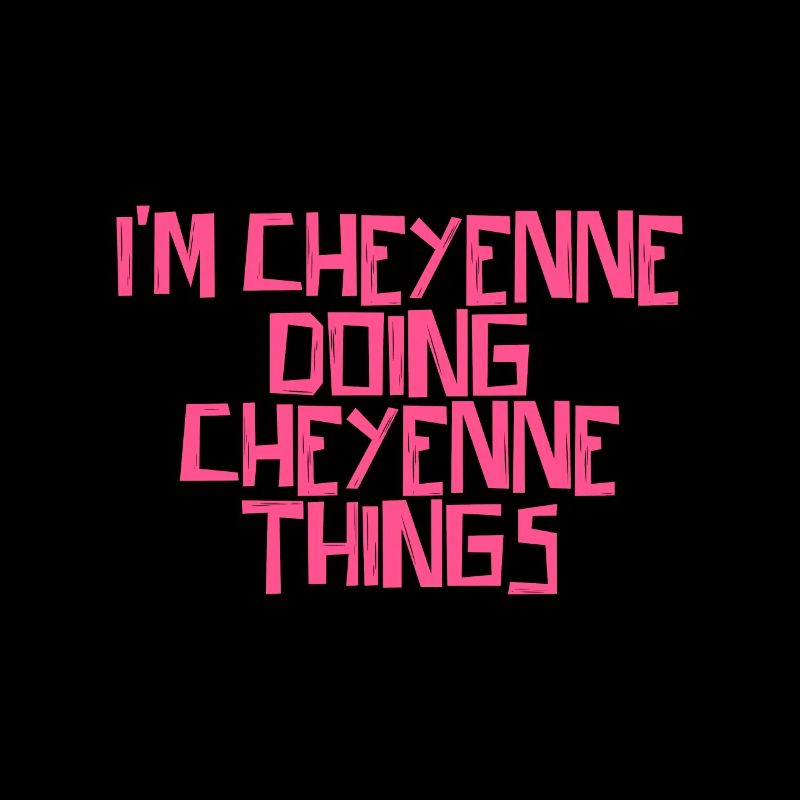 I'm Cheyenne doing Cheyenne things