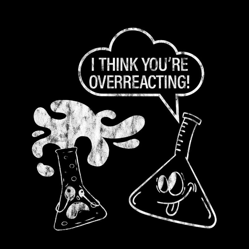 I Think You're Overreacting 3