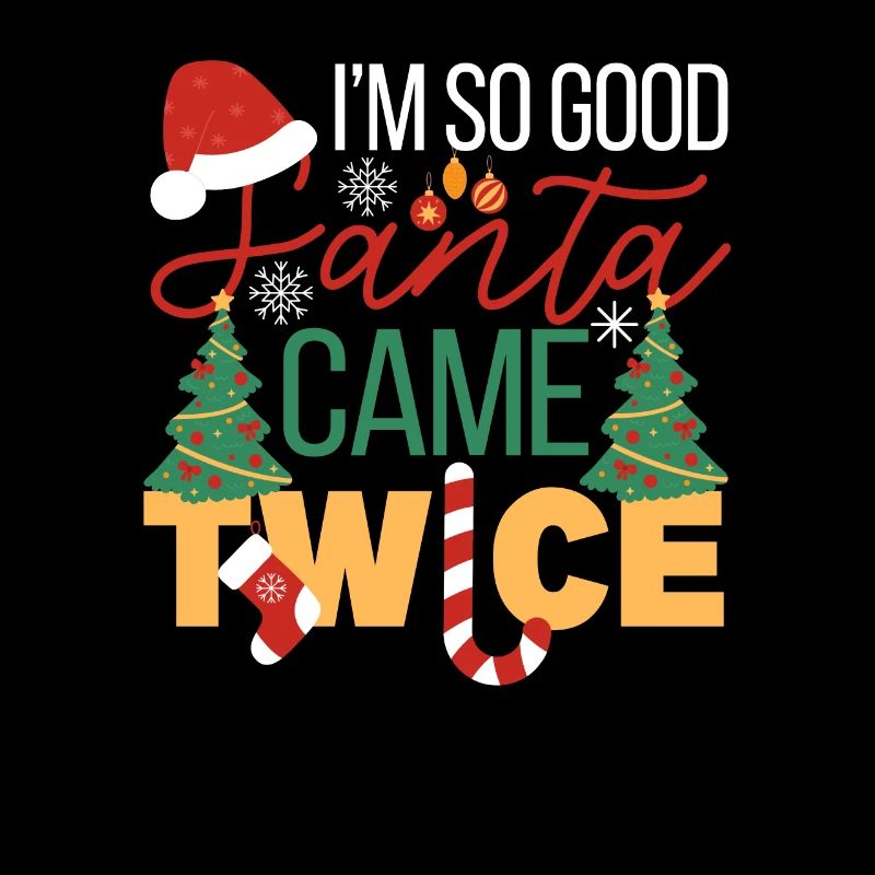 Ich bin so gut, dass der Weihnachtsmann zweimal