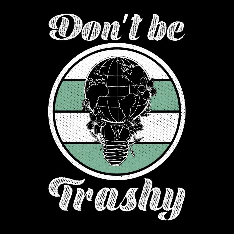 Don't Be Trashy Umweltschutz Globus Erdkugel