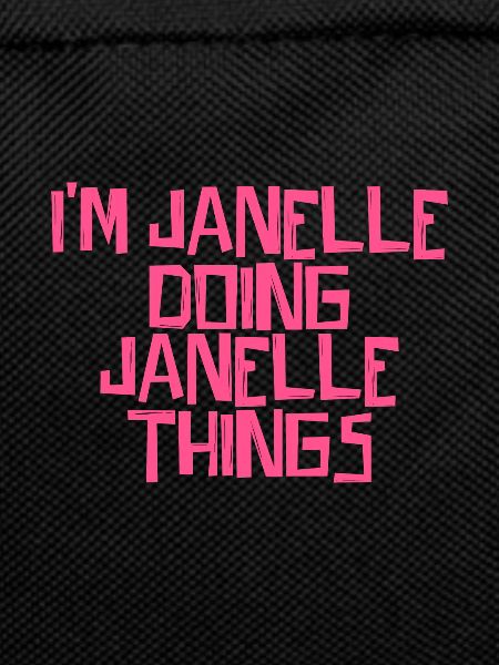 I'm Janelle doing Janelle things