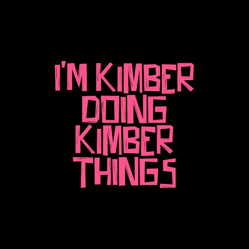 I'm Kimber doing Kimber things