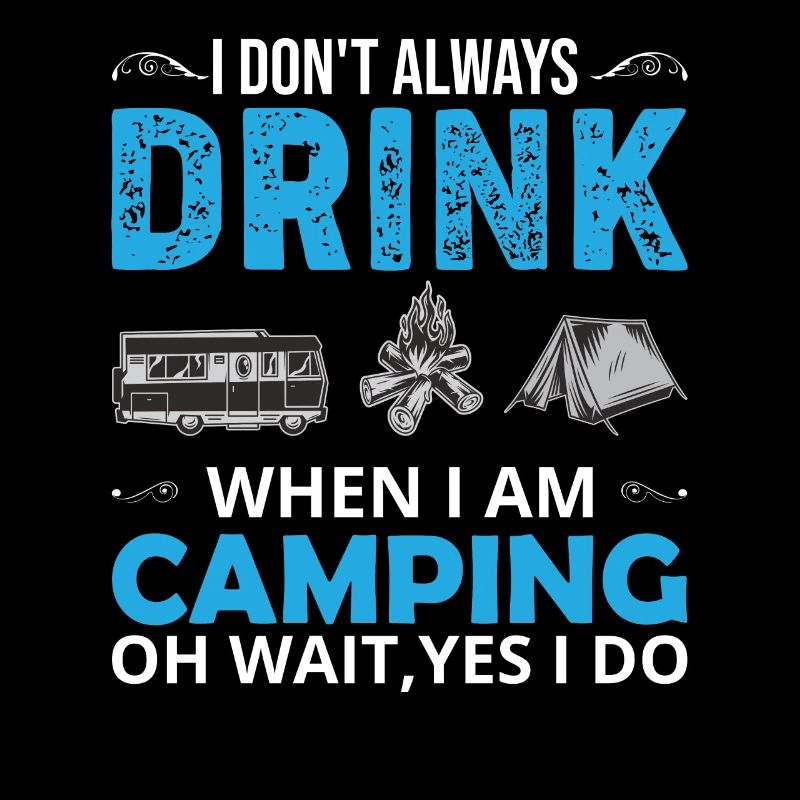 I don´t always drink when i am Camping oh wait,