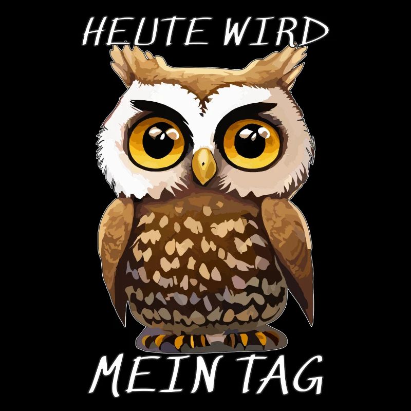 EULE HEUTE WIRD MEIN TAG