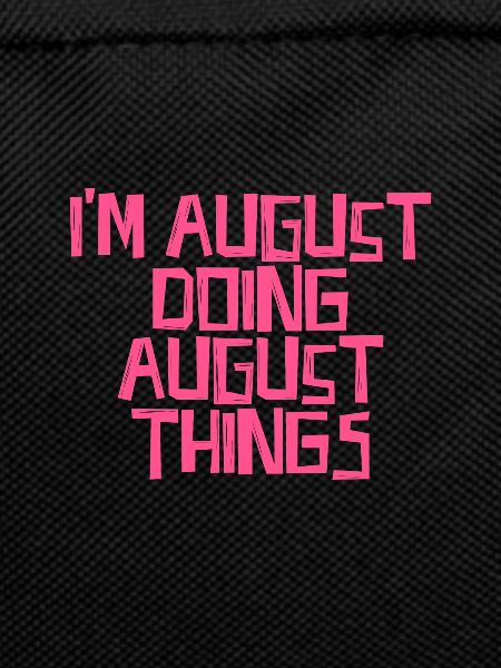 I'm August doing August things