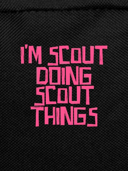 I'm Scout doing Scout things