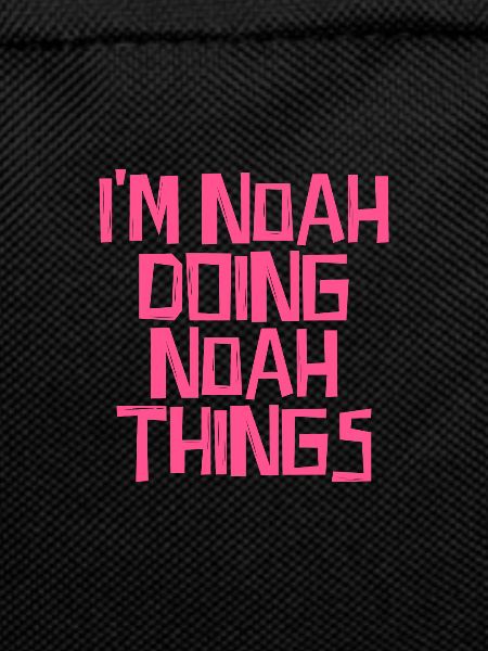 I'm Noah doing Noah things