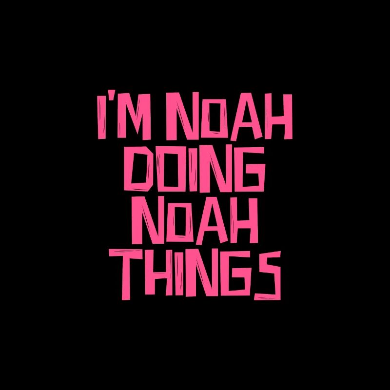 I'm Noah doing Noah things