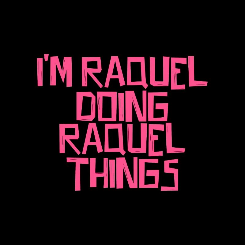 I'm Raquel doing Raquel things