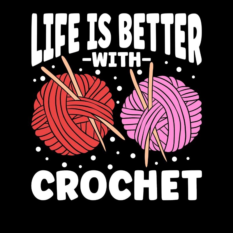 Life Is Better With Crochet