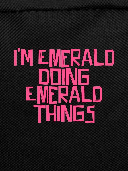 I'm Emerald doing Emerald things
