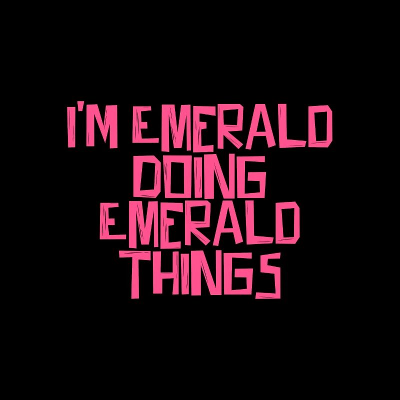 I'm Emerald doing Emerald things