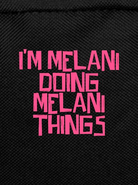 I'm Melani doing Melani things