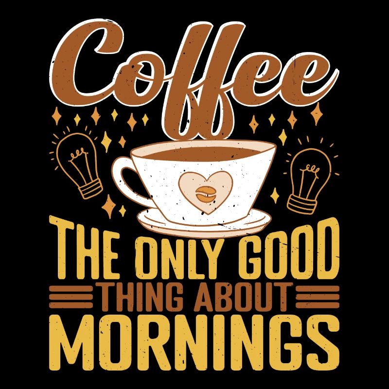 Coffee The Only Good Thing About Mornings 2