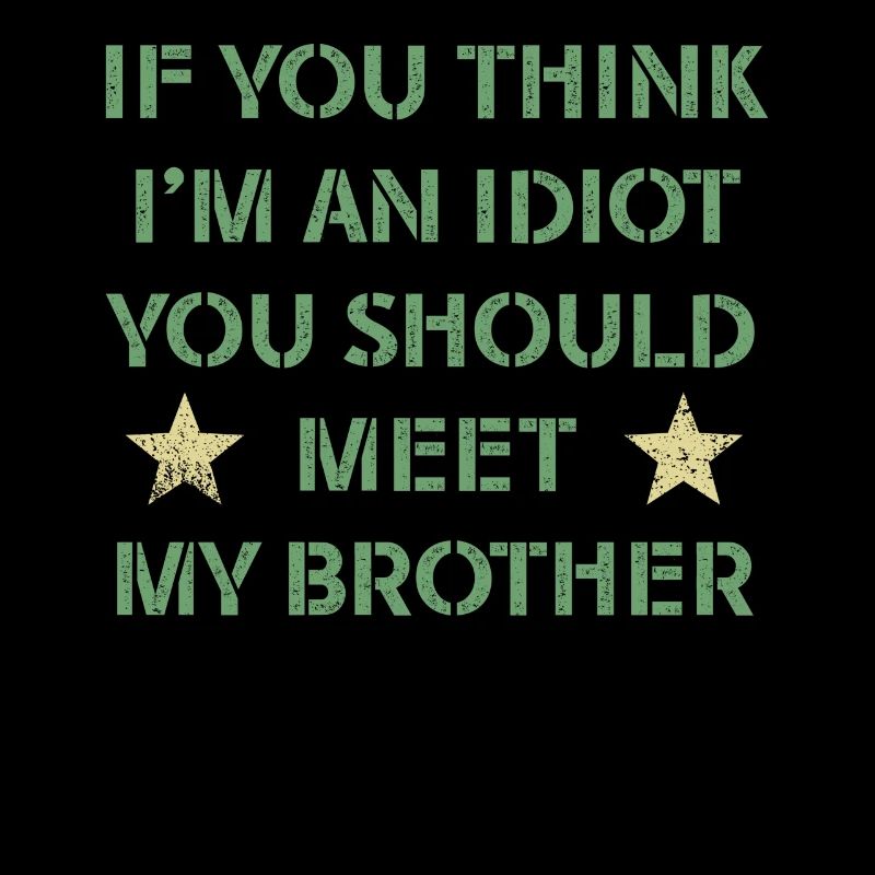 Si vous pensez que je suis un idiot, vous devriez rencontrer mon frère